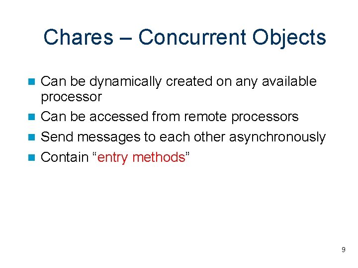 Chares – Concurrent Objects Can be dynamically created on any available processor Can be