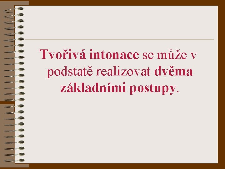 Tvořivá intonace se může v podstatě realizovat dvěma základními postupy. 