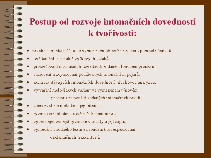 Postup od rozvoje intonačních dovedností k tvořivosti: · prvotní orientace žáka ve vymezeném tónovém