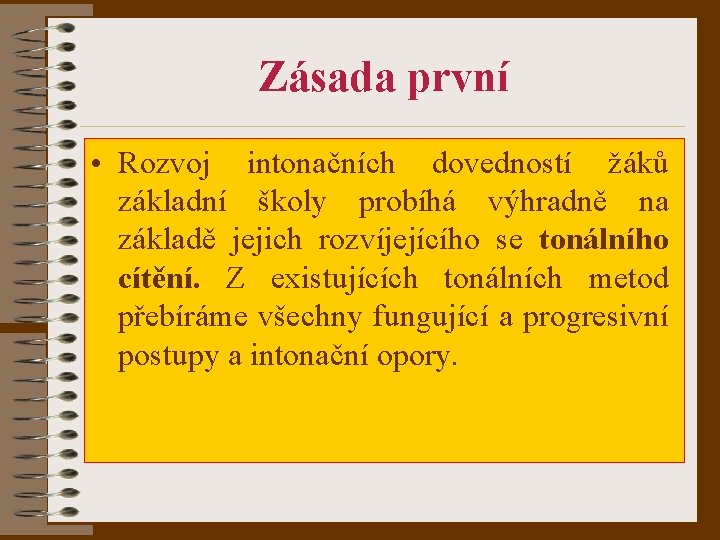 Zásada první • Rozvoj intonačních dovedností žáků základní školy probíhá výhradně na základě jejich