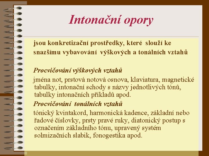 Intonační opory jsou konkretizační prostředky, které slouží ke snazšímu vybavování výškových a tonálních vztahů