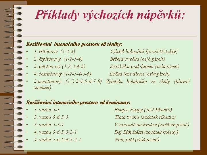 Příklady výchozích nápěvků: Rozšiřování intonačního prostoru od tóniky: • 1. třítónový (1 -2 -3)