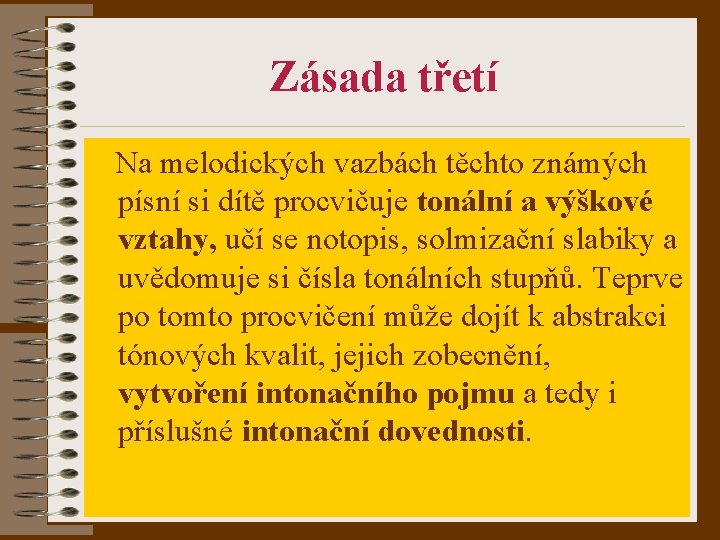 Zásada třetí Na melodických vazbách těchto známých písní si dítě procvičuje tonální a výškové