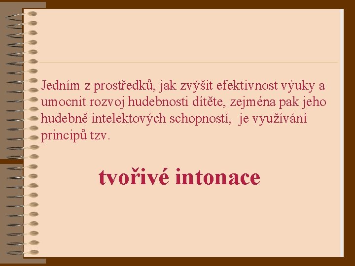 Jedním z prostředků, jak zvýšit efektivnost výuky a umocnit rozvoj hudebnosti dítěte, zejména pak