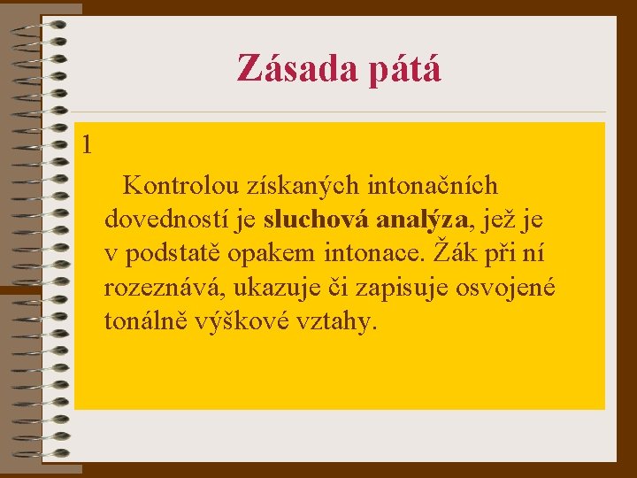 Zásada pátá 1 Kontrolou získaných intonačních dovedností je sluchová analýza, jež je v podstatě