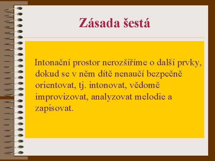 Zásada šestá Intonační prostor nerozšíříme o další prvky, dokud se v něm dítě nenaučí