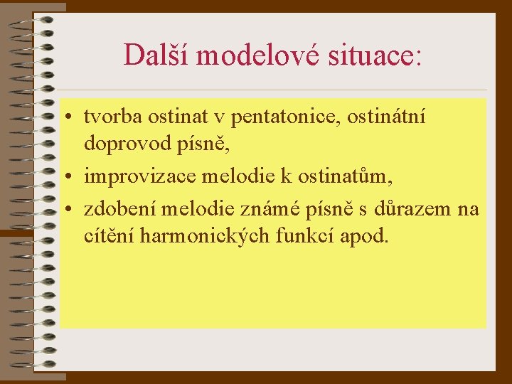 Další modelové situace: • tvorba ostinat v pentatonice, ostinátní doprovod písně, • improvizace melodie