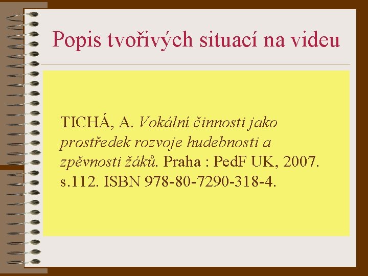 Popis tvořivých situací na videu TICHÁ, A. Vokální činnosti jako prostředek rozvoje hudebnosti a