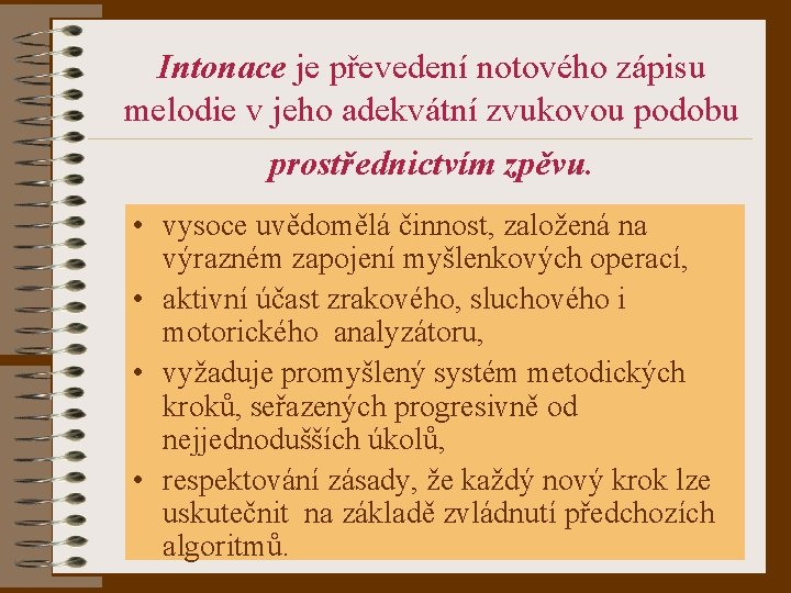 Intonace je převedení notového zápisu melodie v jeho adekvátní zvukovou podobu prostřednictvím zpěvu. •