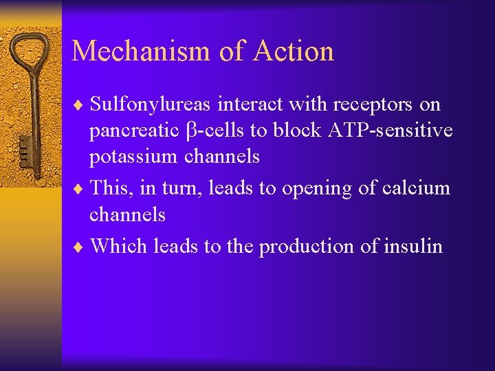 Mechanism of Action ¨ Sulfonylureas interact with receptors on pancreatic b-cells to block ATP-sensitive