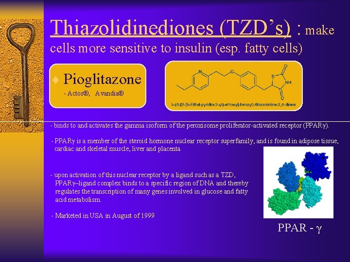 Thiazolidinediones (TZD’s) : make cells more sensitive to insulin (esp. fatty cells) ¨ Pioglitazone