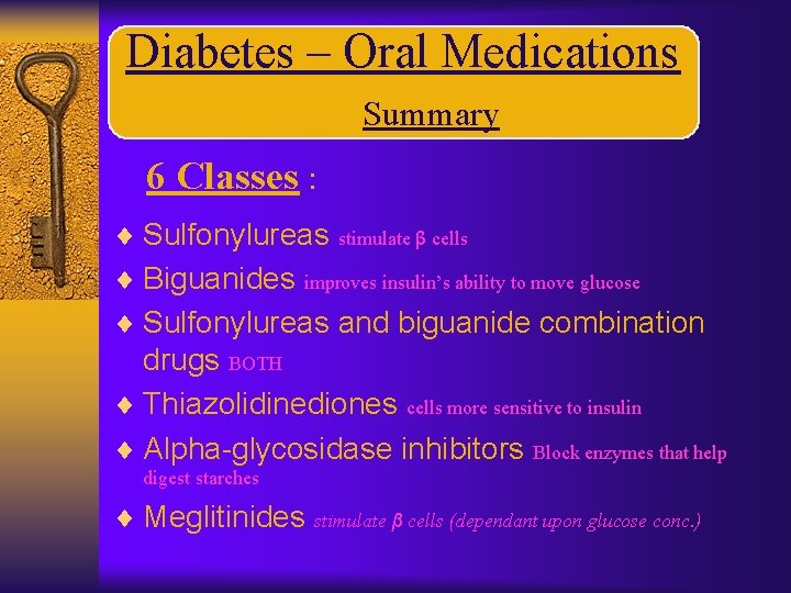 Diabetes – Oral Medications Summary 6 Classes : ¨ Sulfonylureas ¨ Biguanides stimulate β