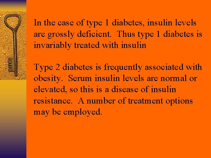 In the case of type 1 diabetes, insulin levels are grossly deficient. Thus type