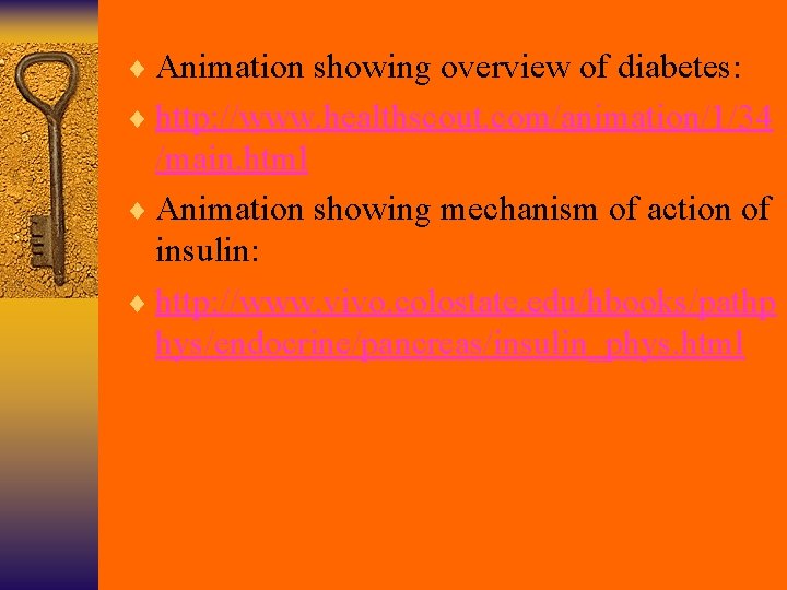 ¨ Animation showing overview of diabetes: ¨ http: //www. healthscout. com/animation/1/34 /main. html ¨