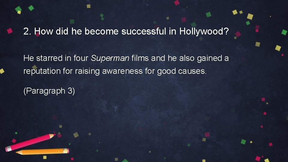 2. How did he become successful in Hollywood? He starred in four Superman films