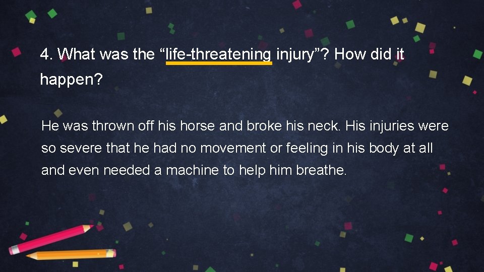 4. What was the “life-threatening injury”? How did it happen? He was thrown off