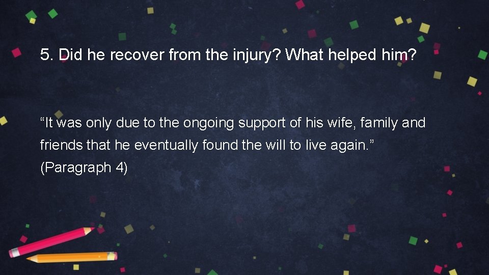 5. Did he recover from the injury? What helped him? “It was only due