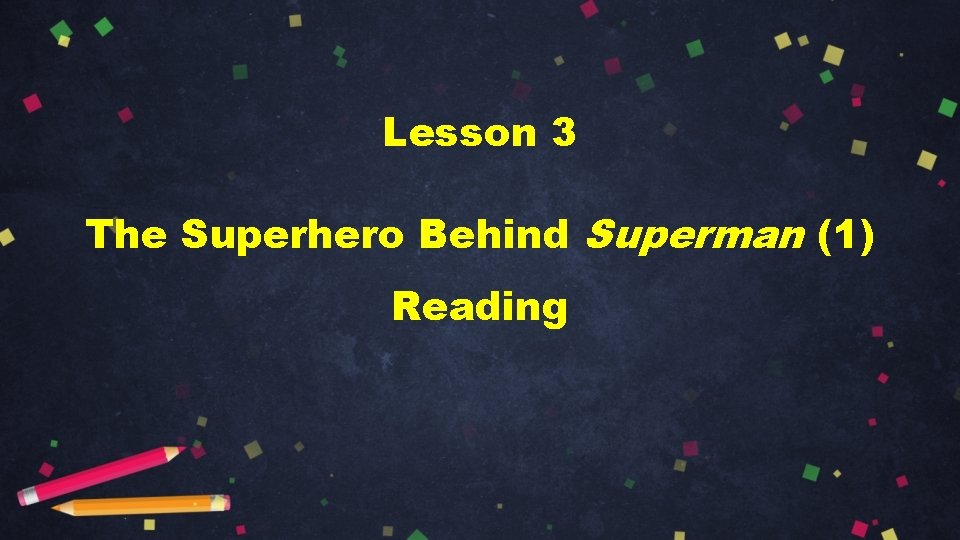 Lesson 3 The Superhero Behind Superman (1) Reading 