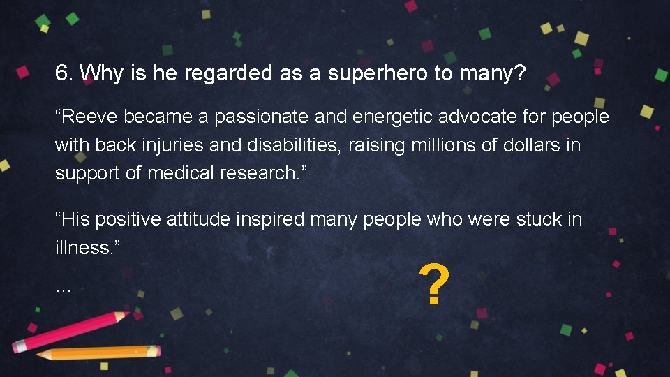 6. Why is he regarded as a superhero to many? “Reeve became a passionate