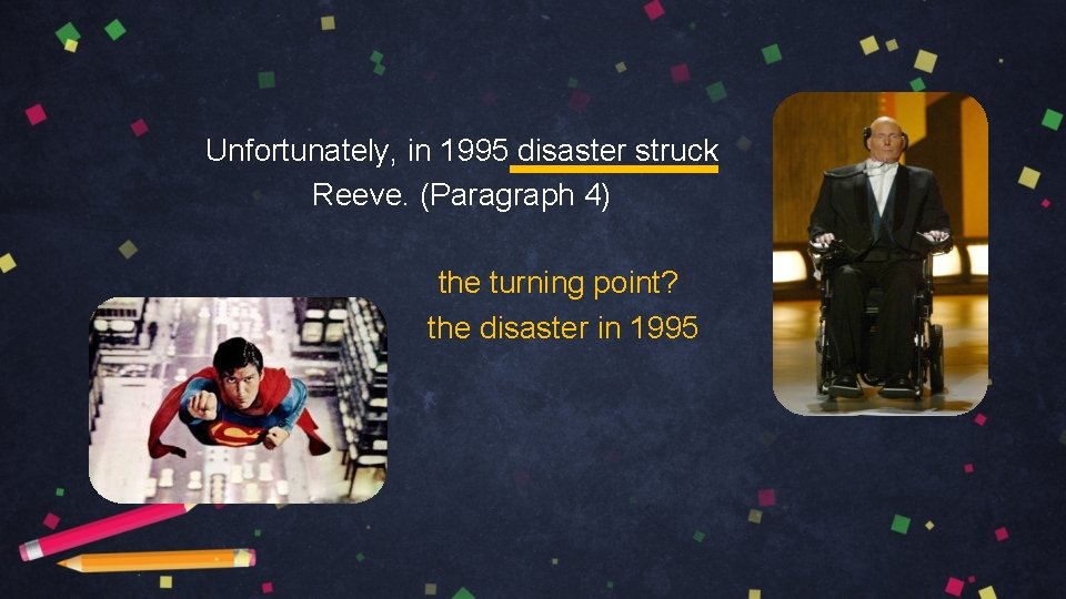 Unfortunately, in 1995 disaster struck Reeve. (Paragraph 4) the turning point? the disaster in