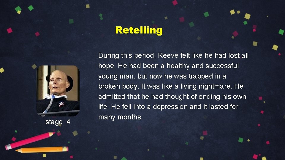 Retelling stage 4 During this period, Reeve felt like he had lost all hope.