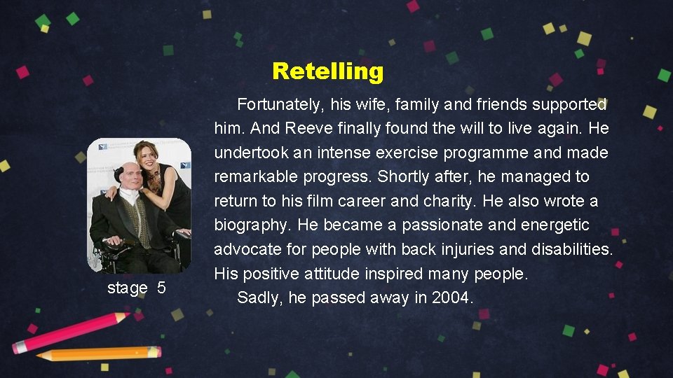 Retelling stage 5 Fortunately, his wife, family and friends supported him. And Reeve finally