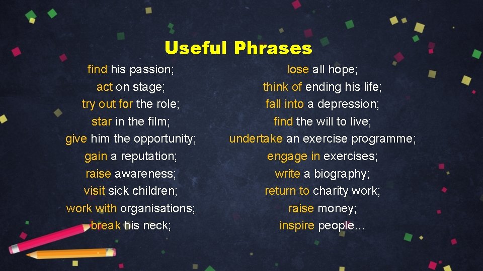 Useful Phrases find his passion; act on stage; try out for the role; star