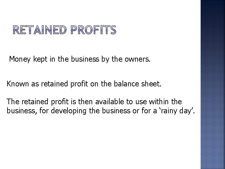 Money kept in the business by the owners. Known as retained profit on the