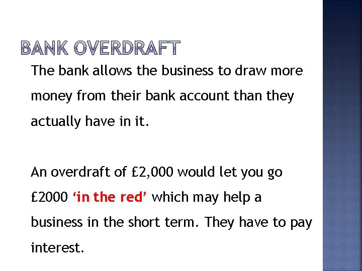 The bank allows the business to draw more money from their bank account than