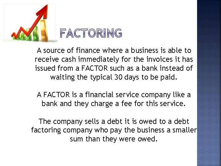 A source of finance where a business is able to receive cash immediately for