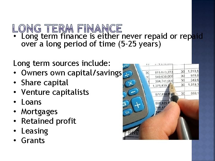  • Long term finance is either never repaid over a long period of