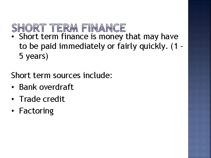  • Short term finance is money that may have to be paid immediately