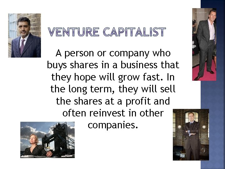 A person or company who buys shares in a business that they hope will