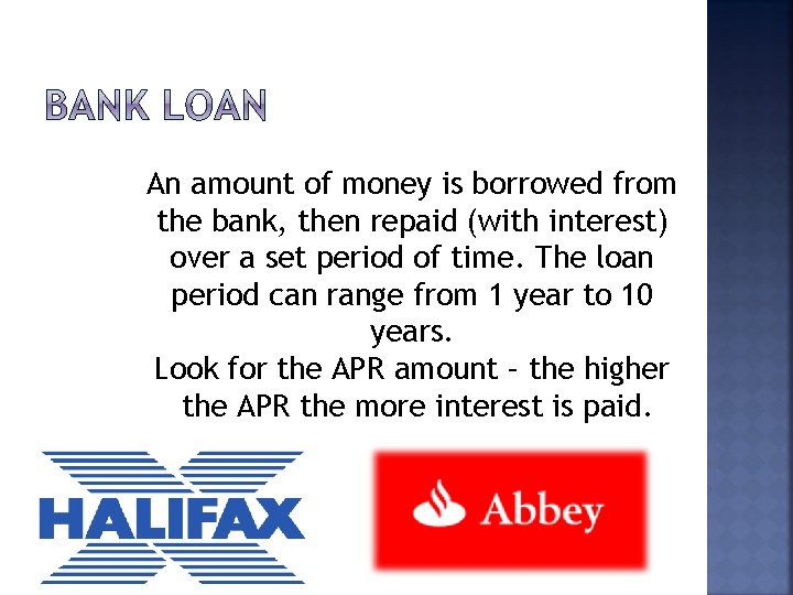 An amount of money is borrowed from the bank, then repaid (with interest) over