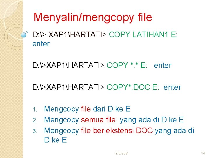 Menyalin/mengcopy file D: > XAP 1HARTATI> COPY LATIHAN 1 E: enter D: >XAP 1HARTATI>