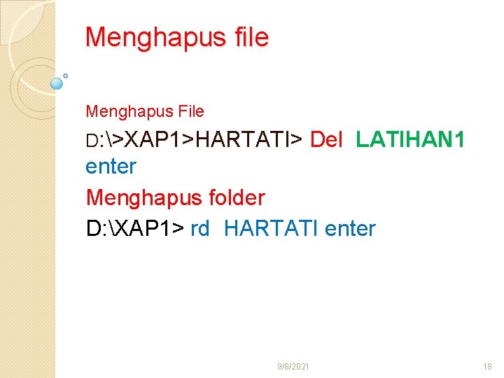 Menghapus file Menghapus File D: >XAP 1>HARTATI> Del LATIHAN 1 enter Menghapus folder D: