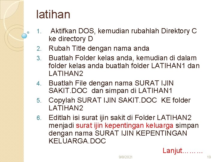 latihan 1. 2. 3. 4. 5. 6. Aktifkan DOS, kemudian rubahlah Direktory C ke