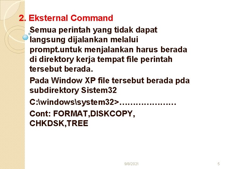 2. Eksternal Command Semua perintah yang tidak dapat langsung dijalankan melalui prompt. untuk menjalankan