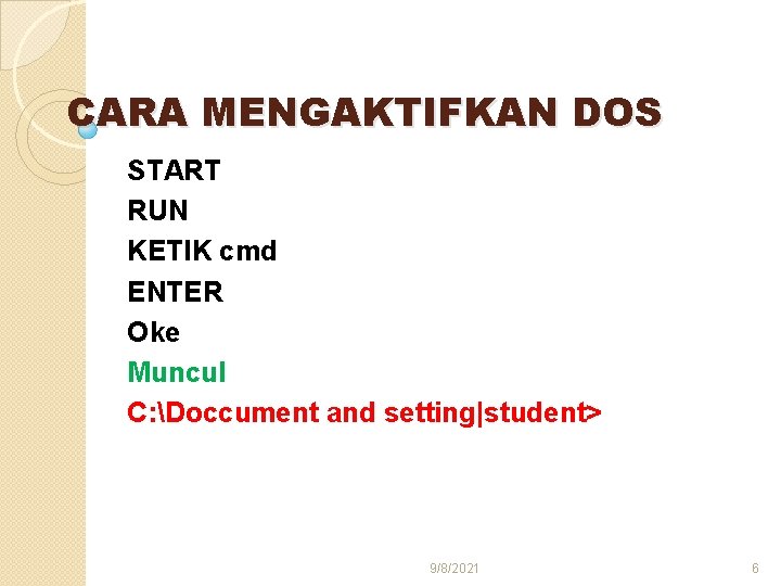 CARA MENGAKTIFKAN DOS START RUN KETIK cmd ENTER Oke Muncul C: Doccument and setting|student>