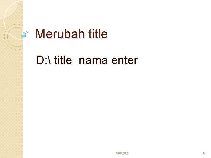 Merubah title D:  title nama enter 9/8/2021 8 