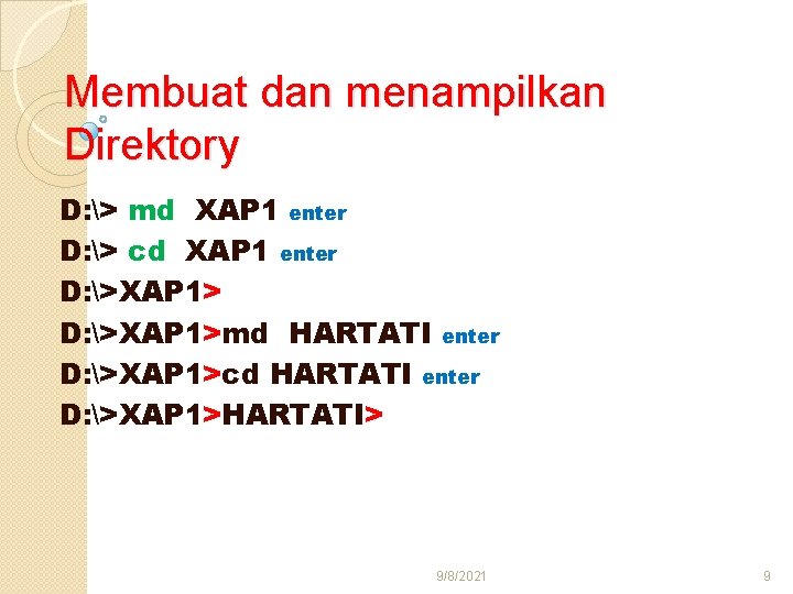 Membuat dan menampilkan Direktory D: > md XAP 1 enter D: > cd XAP