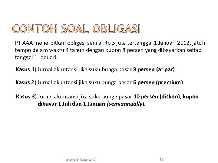 PT AAA menerbitkan obligasi senilai Rp 5 juta tertanggal 1 Januari 2012, jatuh tempo