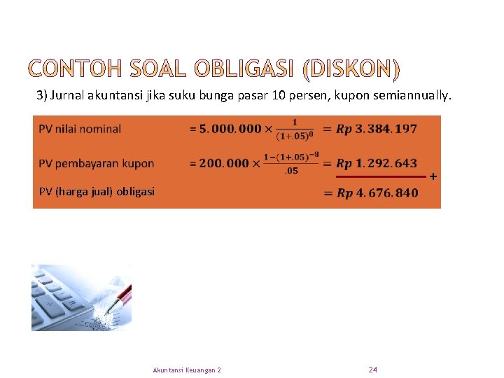 3) Jurnal akuntansi jika suku bunga pasar 10 persen, kupon semiannually. + PV (harga