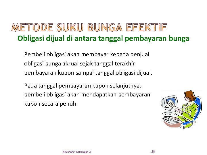 Obligasi dijual di antara tanggal pembayaran bunga Pembeli obligasi akan membayar kepada penjual obligasi