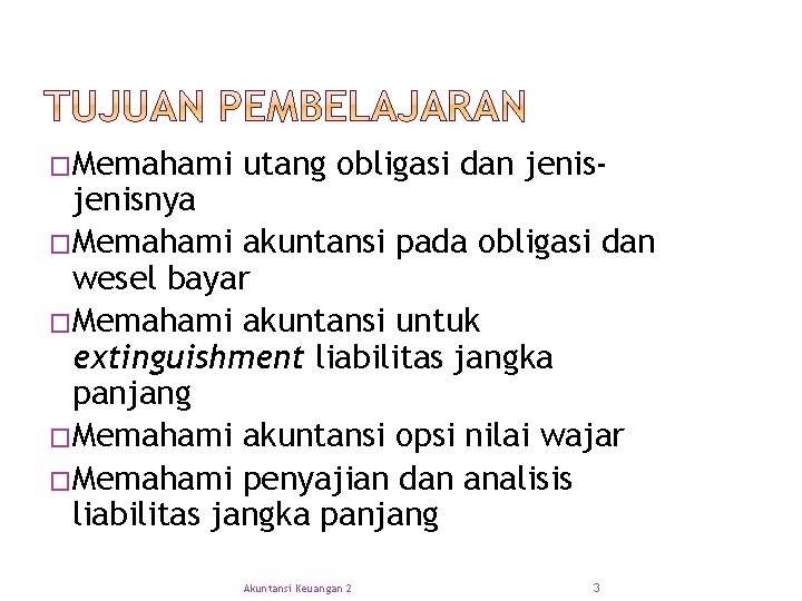 �Memahami utang obligasi dan jenis- jenisnya �Memahami akuntansi pada obligasi dan wesel bayar �Memahami