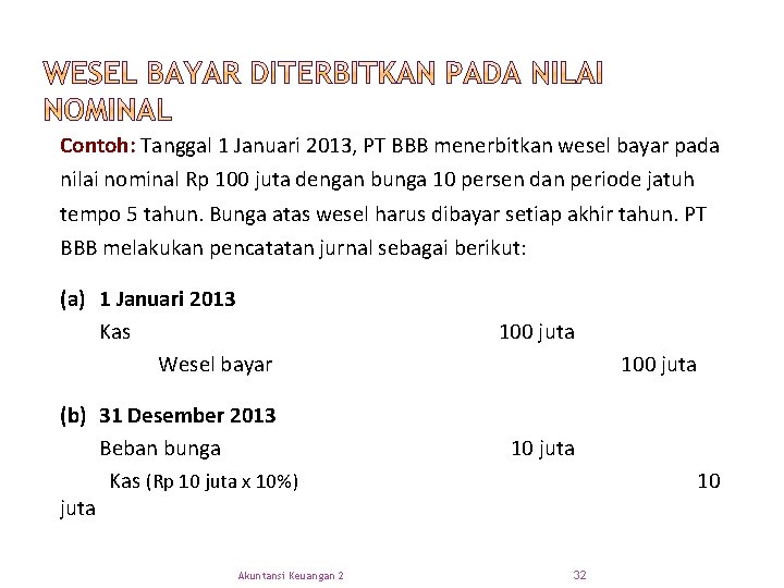 Contoh: Tanggal 1 Januari 2013, PT BBB menerbitkan wesel bayar pada nilai nominal Rp