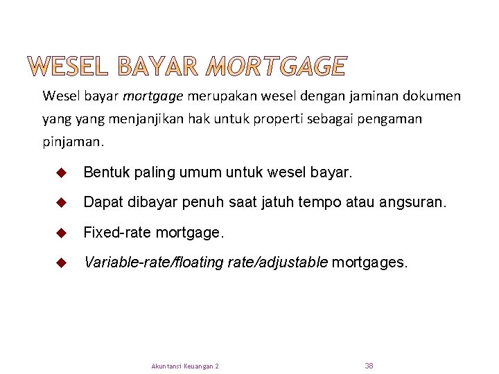 Wesel bayar mortgage merupakan wesel dengan jaminan dokumen yang menjanjikan hak untuk properti sebagai