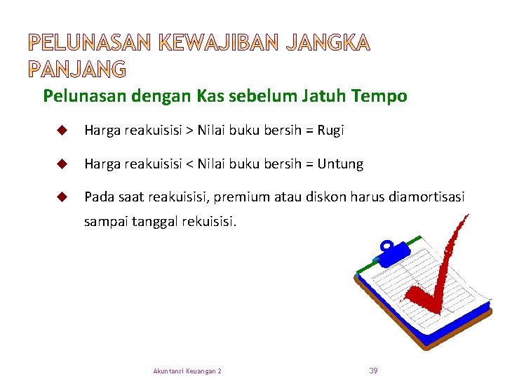 Pelunasan dengan Kas sebelum Jatuh Tempo u Harga reakuisisi > Nilai buku bersih =