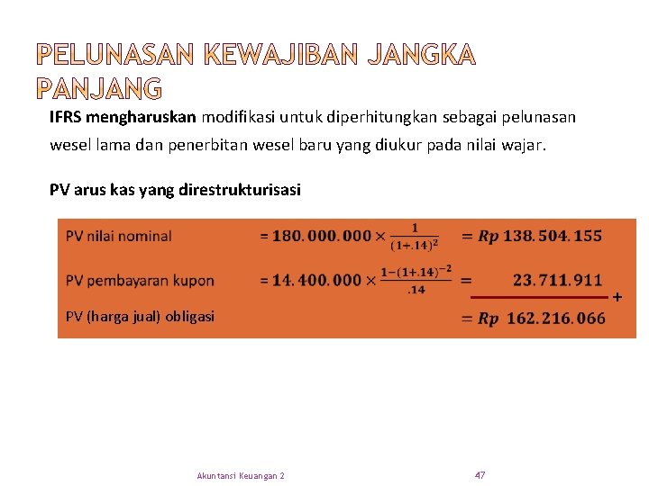 IFRS mengharuskan modifikasi untuk diperhitungkan sebagai pelunasan wesel lama dan penerbitan wesel baru yang