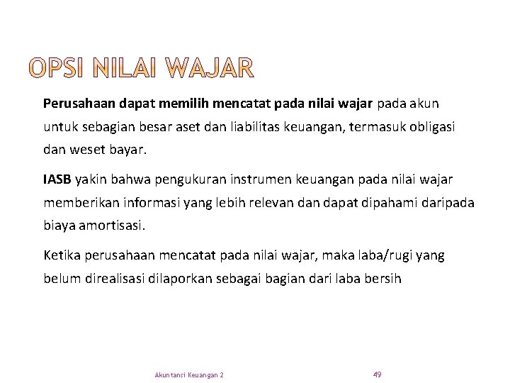 Perusahaan dapat memilih mencatat pada nilai wajar pada akun untuk sebagian besar aset dan